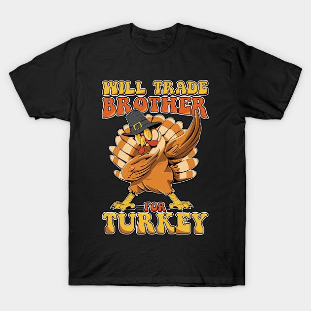 Will Trade Brother For Turkey Funny Thanksgiving T-Shirt by NeverTry